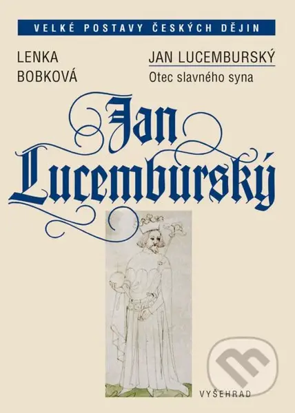 Jan Lucemburský (Otec slavného syna) - Lenka Bobková - kniha z kategorie Historie