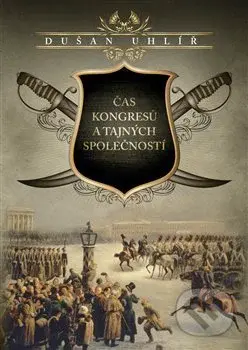 Čas kongresů a tajných společností - Dušan Uhlíř - kniha z kategorie Historie