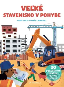 Veľké stavenisko v pohybe (Stavby, mosty, pyramídy, demolácia...) - kniha z kategorie Pro děti