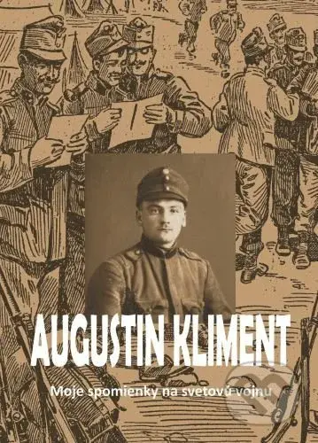 Moje spomienky na svetovú vojnu - Augustin Kliment - kniha z kategorie Společenská beletrie