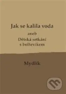 Jak se kalila voda (aneb Dětská setkání s bolševikem)