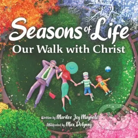 Seasons Of Life (Our Walk with Christ) - Marilee Joy Mayfield, Max Dolynny (Ilustrátor) - kniha z kategorie Pohádky