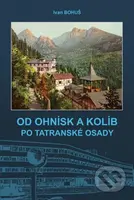 Od ohnísk a kolíb po tatranské osady - Ivan Bohuš - kniha z kategorie Historie