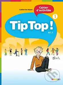 Tip Top! 1: Cahier d'activites - Catherine Adam