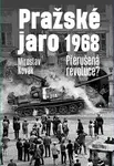 Pražské jaro 1968 (Přerušená revoluce?) - Miroslav Novák