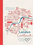 The London Cookbook - Alexandra Crapanzano