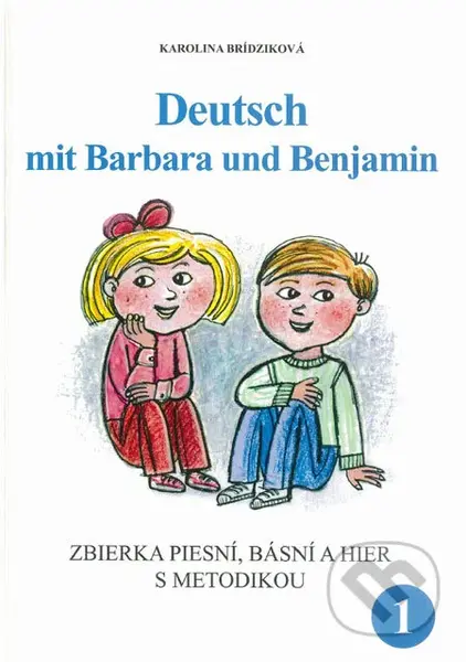 Deutsch mit Barbara und Benjamin 1 (Zbierka pracovných listov, piesní, básní a hier s metodikou) - kniha z kategorie Jazykové učebnice a slovníky