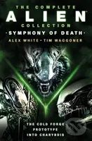 The Complete Alien Collection (Symphony of Death (The Cold Forge, Prototype, Into Charybdis)) - kniha z kategorie Sci-fi