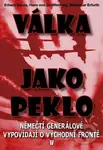 Válka jako peklo (Němečtí generálové vypovídají o východní frontě) - kniha z kategorie 20. století