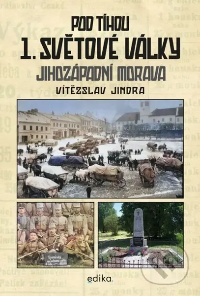 Pod tíhou 1. světové války (Jihozápadní Morava) - Vítězslav Jindra - kniha z kategorie Historie