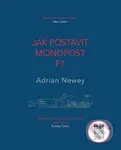 Jak postavit monopost F1 - Adrian Newey - kniha z kategorie Individuální sporty