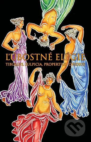 Ľúbostné elégie - Tibullus, Sulpicia, Propertius, Ovidius - kniha z kategorie Starověk