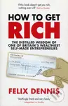 How To Get Rich - Felix Dennis - kniha z kategorie Podnikání