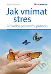 Jak vnímat stres (Průvodce pro vnitřní pohodu) - Andrea Dutková - kniha z kategorie Psychologie
