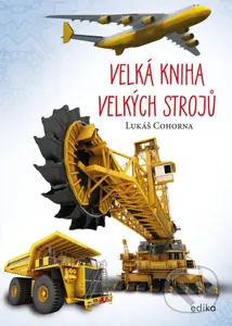 Velká kniha velkých strojů - Lukáš Cohorna - kniha z kategorie Naučné knihy