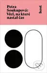 Věci, na které nastal čas - Petra Soukupová - kniha z kategorie Společenská beletrie