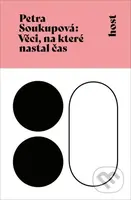 Věci, na které nastal čas - Petra Soukupová - kniha z kategorie Společenská beletrie