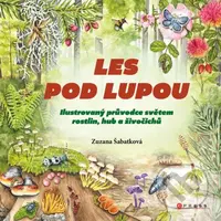Les pod lupou (Ilustrovaný průvodce světem rostlin, hub a živočichů) - kniha z kategorie Beletrie pro děti