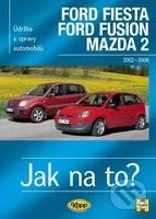 Ford Fiesta, Ford Fusion, Mazda 2 (2002 -2008) - Andy Legg - kniha z kategorie Přírodní vědy a technika