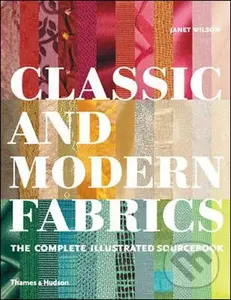Classic and Modern Fabrics (The Complete Illustrated Sourcebook) - Janet Wilson