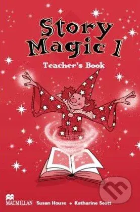 Story Magic 1 - Teacher's Book - Susan House, Katharine Scott - kniha z kategorie Jazykové učebnice a slovníky