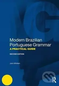 Modern Brazilian Portuguese Grammar - A Practical Guide - John Whitlam