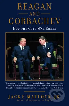 Reagan and Gorbachev: How the Cold War Ended - Jr Jack F Matlock - kniha z kategorie Beletrie