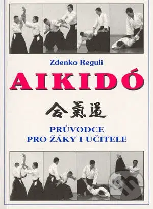Aikidó - průvodce pro žáky i učitele - Zdenko Reguli - kniha z kategorie Sport
