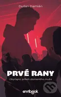 Prvé rany (Obyčajný príbeh zlomeného muža) - Dušan Damián - kniha z kategorie Beletrie pro děti