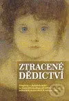 Ztracené dědictví (Příspěvky z "kulatých stolů" na téma dokumentace, identifikace a restituce kulturních statků obětí II. světové války)
