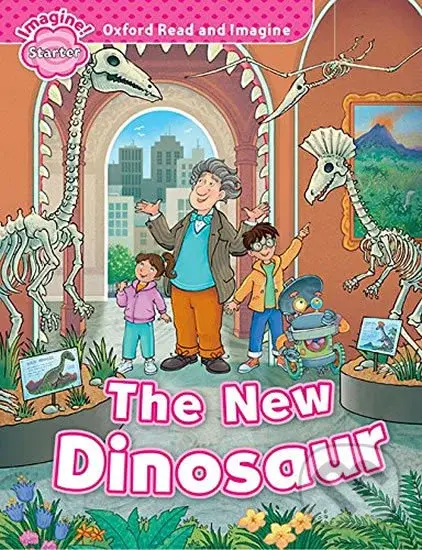 Oxford Read and Imagine: Level Starter - The New Dinosaur - Paul Shipton