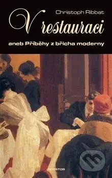 V restauraci (aneb Příběhy z břicha moderny) - Christoph Ribbat - kniha z kategorie Eseje, úvahy a glosy