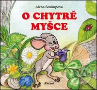O chytré myšce - Alena Soukupová - kniha z kategorie Beletrie pro děti