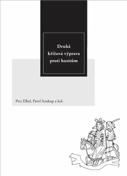 Druhá křížová výprava proti husitům - Pavel Soukup, Petr Elbel