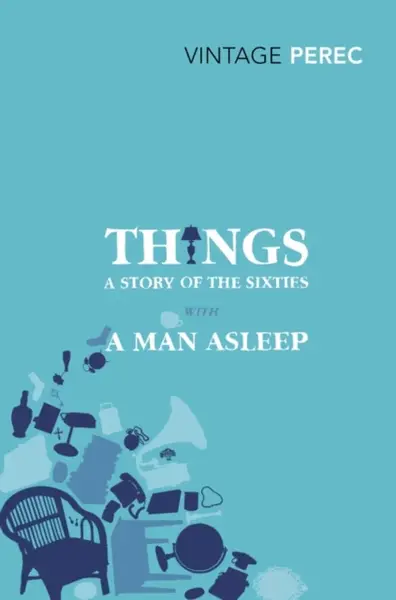 Things: A Story of the Sixties with A Man Asleep - Georges Perec