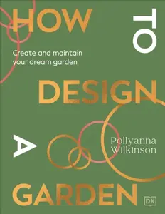 How to Design a Garden - Pollyanna Wilkinson