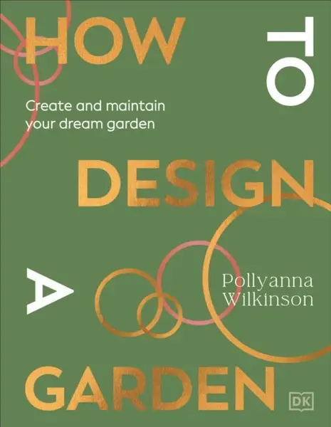 How to Design a Garden - Pollyanna Wilkinson