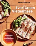 Ever-Green Vietnamese - Andrea Nguyen