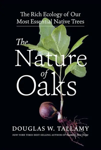 The Nature of Oaks - Douglas W. Tallamy