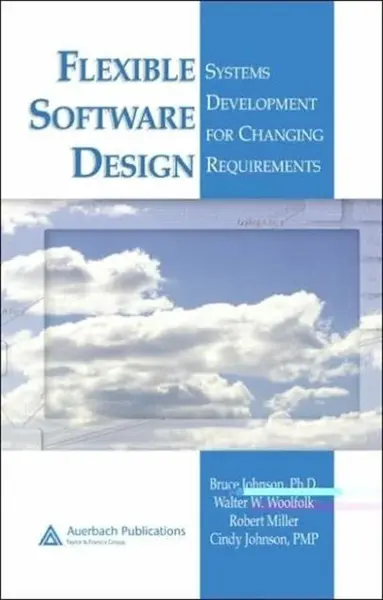 Flexible Software Design - Bruce Johnson, Walter W. Woolfolk, Robert Miller, Cindy Johnson