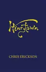 Henrytown - Chris Erickson