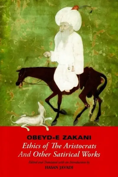 Ethics of the Aristocrats & Other Satirical Works - Obeyd-e Zakani
