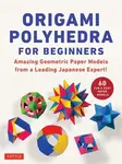 Origami Polyhedra for Beginners - Miyuki Kawamura