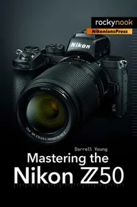 Mastering the Nikon Z50 - Darrell Young