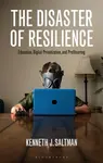 The Disaster of Resilience - Kenneth J.  Saltman