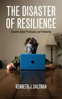 The Disaster of Resilience - Kenneth J.  Saltman