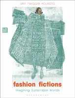 Fashion Fictions - Dr Amy Twigger  Holroyd