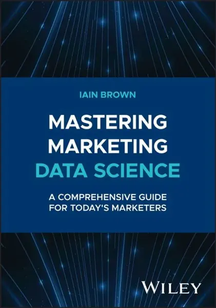 Mastering Marketing Data Science - Iain  Brown