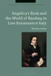 Angelica's Book and the World of Reading in Late Renaissance Italy - Professor Brendan  Dooley