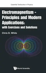 Electromagnetism - Principles And Modern Applications: With Exercises And Solutions - Christopher White